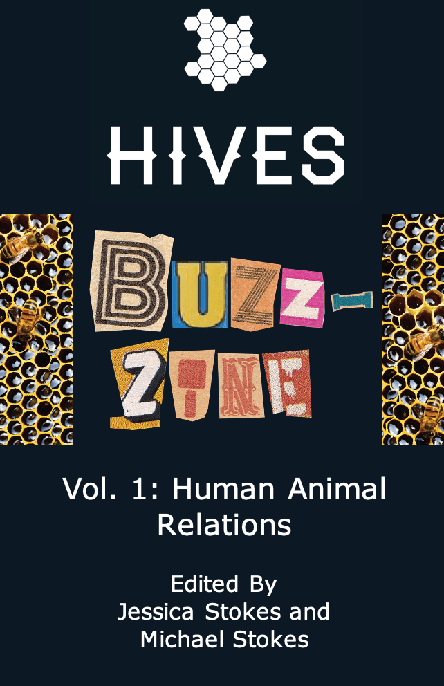 Image is divided into thirds from the top down. The top third shows the HIVES logo: a cluster of white hexagons on a dark blue, almost black background. The middle third has the words "Buzz-Zine" centered between two columns of honeycomb. The letters are cut from magazines and newspapers. The bottom third has the words "Vol. 1 Human Animal Relations Edited by Jessica Stokes and Michael Stokes" in white letters on the same dark blue, almost black background.