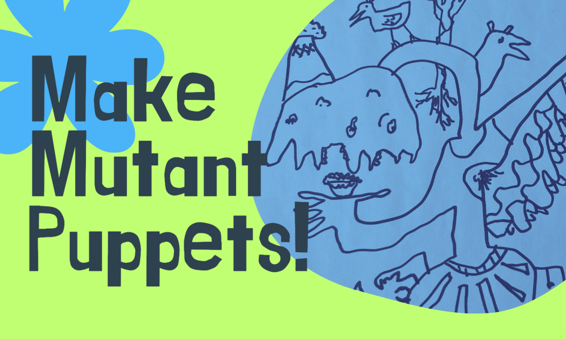 Next to the text "Make Mutant Puppets!" is a hand drawing of a being with many limbs, eyes, and mouths.
